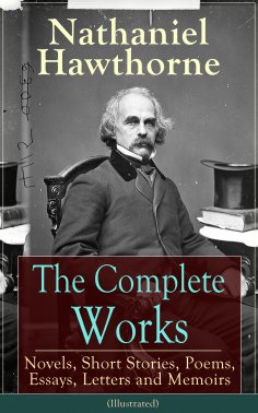 eBook: The Complete Works of Nathaniel Hawthorne (Illustrated)