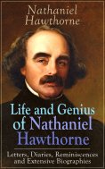 eBook: Life and Genius of Nathaniel Hawthorne: Letters, Diaries, Reminiscences and Extensive Biographies