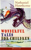 eBook: Nathaniel Hawthorne's Wonderful Tales for Children (Illustrated) (Annotated)