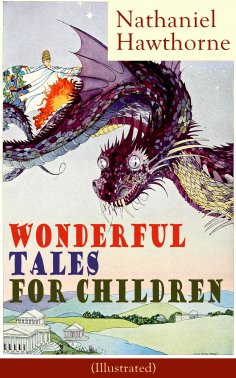 eBook: Nathaniel Hawthorne's Wonderful Tales for Children (Illustrated) (Annotated)