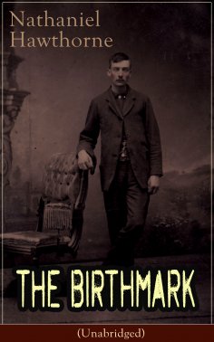 eBook: The Birthmark (Unabridged) (Annotated)