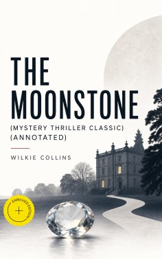 ebook: The Moonstone (Mystery Thriller Classic) (Annotated)