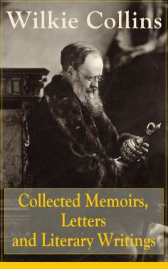eBook: Collected Memoirs, Letters and Literary Writings of Wilkie Collins