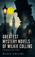 eBook: Greatest Mystery Novels of Wilkie Collins (Annotated)