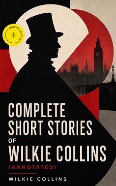 eBook: Complete Short Stories of Wilkie Collins (Annotated)