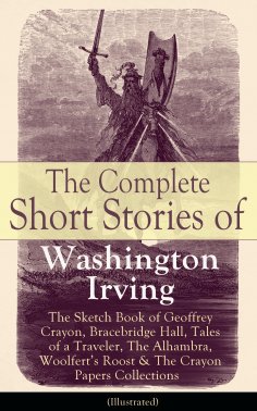 eBook: The Complete Short Stories of Washington Irving: The Sketch Book of Geoffrey Crayon, Bracebridge Hal