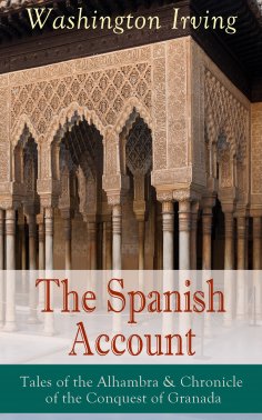 eBook: The Spanish Account: Tales of the Alhambra & Chronicle of the Conquest of Granada
