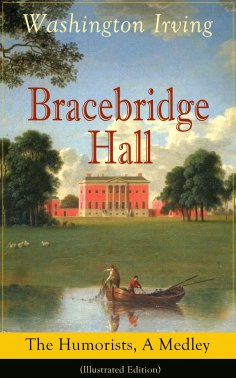 eBook: Bracebridge Hall: The Humorists, A Medley (Illustrated Edition)