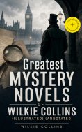 eBook: Greatest Mystery Novels of Wilkie Collins (Illustrated) (Annotated)