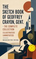 ebook: The Sketch Book of Geoffrey Crayon, Gent. - The Complete Collection (Illustrated) (Annotated)