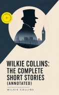 eBook: Wilkie Collins: The Complete Short Stories (Annotated)