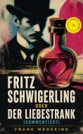 eBook: Fritz Schwigerling oder Der Liebestrank (Kommentiert)