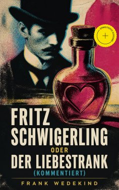 eBook: Fritz Schwigerling oder Der Liebestrank (Kommentiert)
