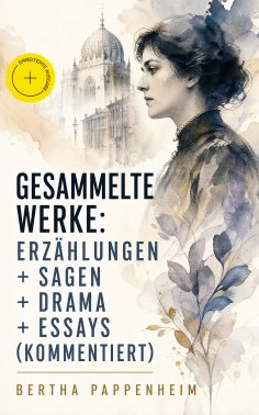 eBook: Gesammelte Werke: Erzählungen + Sagen + Drama + Essays (Kommentiert)