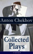 eBook: Collected Plays of Anton Chekhov (Unabridged): 12 Plays including On the High Road, Swan Song, Ivano