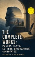 ebook: The Complete Works: Poetry, Plays, Letters, Biographies (Annotated)