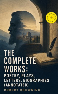 ebook: The Complete Works: Poetry, Plays, Letters, Biographies (Annotated)