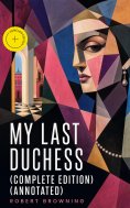 eBook: My Last Duchess (Complete Edition) (Annotated)