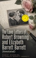 eBook: The Love Letters of Robert Browning and Elizabeth Barrett Barrett (Annotated)