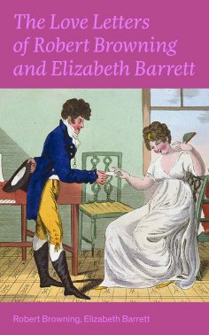 ebook: The Love Letters of Robert Browning and Elizabeth Barrett Barrett