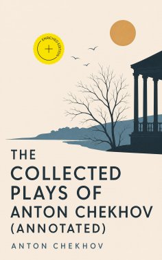 ebook: The Collected Plays of Anton Chekhov (Annotated)