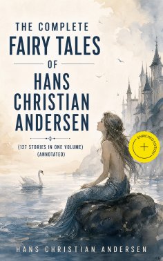 eBook: The Complete Fairy Tales of Hans Christian Andersen (127 Stories in one volume) (Annotated)