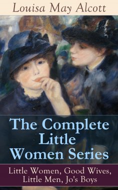 eBook: The Complete Little Women Series: Little Women, Good Wives, Little Men, Jo's Boys
