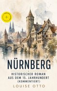 eBook: Nürnberg - Historischer Roman aus dem 15. Jahrhundert (Kommentiert)
