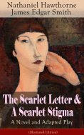 eBook: The Scarlet Letter & A Scarlet Stigma: A Novel and Adapted Play (Illustrated Edition)