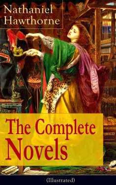 eBook: The Complete Novels of Nathaniel Hawthorne (Illustrated) (Annotated)