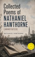ebook: Collected Poems of Nathaniel Hawthorne (Annotated)