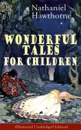 ebook: Nathaniel Hawthorne's Wonderful Tales for Children (Illustrated Unabridged Edition) (Annotated)