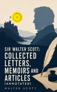 eBook: Sir Walter Scott: Collected Letters, Memoirs and Articles (Annotated)