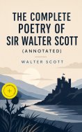 ebook: The Complete Poetry of Sir Walter Scott (Annotated)