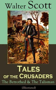 eBook: Tales of the Crusaders: The Betrothed & The Talisman (Illustrated)