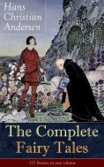eBook: The Complete Fairy Tales of Hans Christian Andersen: 127 Stories in one volume