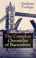 eBook: The Complete Chronicles of Barsetshire: The Warden, Barchester Towers, Doctor Thorne, Framley Parson