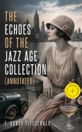 ebook: The Echoes of the Jazz Age Collection (Annotated)