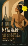ebook: Mata Hari: Das Geheimnis ihres Lebens und ihres Todes (Kommentiert)