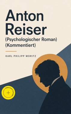 eBook: Anton Reiser (Psychologischer Roman) (Kommentiert)