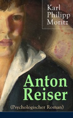 ebook: Anton Reiser (Psychologischer Roman)