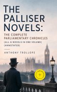 ebook: The Palliser Novels: The Complete Parliamentary Chronicles (All 6 Novels in One Volume) (Annotated)