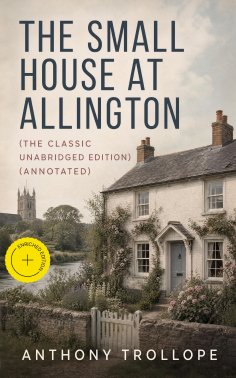 ebook: The Small House at Allington (The Classic Unabridged Edition) (Annotated)