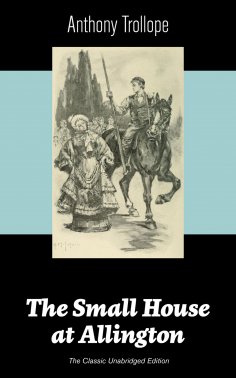 eBook: The Small House at Allington (The Classic Unabridged Edition)