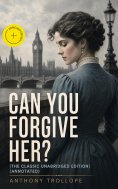 ebook: Can You Forgive Her? (The Classic Unabridged Edition) (Annotated)