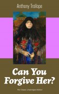 ebook: Can You Forgive Her? (The Classic Unabridged Edition)