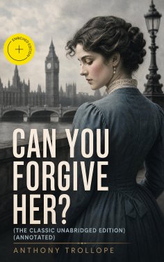 ebook: Can You Forgive Her? (The Classic Unabridged Edition) (Annotated)