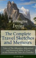 eBook: The Complete Travel Sketches and Memoirs of Washington Irving (Annotated)