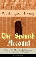 eBook: The Spanish Account: Tales of the Alhambra & Chronicle of the Conquest of Granada (Unabridged) (Anno