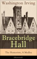 eBook: Bracebridge Hall - The Humorists, A Medley (Illustrated) (Annotated)